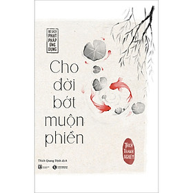 Sách Cho Đời Bớt Muộn Phiền (Tái bản)