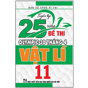 [Download Sách] Tuyển Tập 25 Năm Đề Thi Olympic 30 Tháng 4 - Vật Lí 11