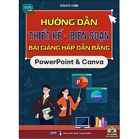 Sách - Hướng Dẫn Thiết Kế Biên Soạn Bài Giảng Hấp Dẫn Bằng PowerPoint & Canva #huongbook