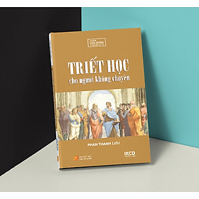 Triết Học Cho Người Không Chuyên - Phan Thanh Lưu - IRED Books
