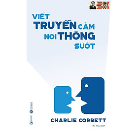 VIẾT TRUYỀN CẢM NÓI THÔNG SUỐT - Charlie Corbett – Phí Mai dịch – Thái Hà books – NXB Công Thương