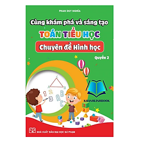Sách - Cùng khám phá và sáng tạo Toán tiểu học - chuyên đề Hình học