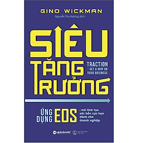 Cuốn sách nhất định phải đọc đối với các chủ doanh nghiệp và nhà quản lý muốn đạt được hiệu quả cao trong kinh doanh và một cuộc sống chất lượng: Siêu Tăng Trưởng