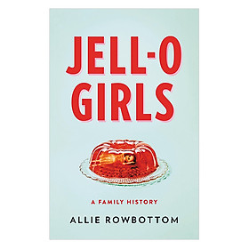 Nơi bán Jell-O Girls: A Family History - Giá Từ -1đ