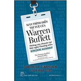 Màn Trình Diễn Trí Tuệ Của Warren Buffett - Những Câu Chuyện Tại Hội Nghị Thường Niên Berkshire Hathaway - TRẺ