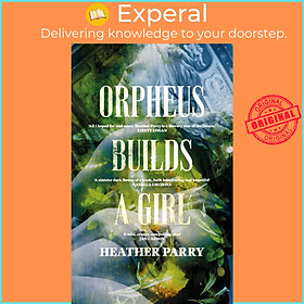 Sách - Orpheus Builds A Girl by Heather Parry (hardcover)
