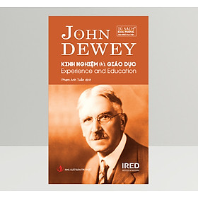Kinh Nghiệm Và Giáo Dục (Experience And Education) - John Dewey - IRED Books
