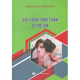 Hình ảnh Rối Loạn Tâm Thần Ở Trẻ Em (Xuất bản lần thứ hai có sửa chữa, bổ sung) - PGS.TS. Bùi Quang Huy chủ biên