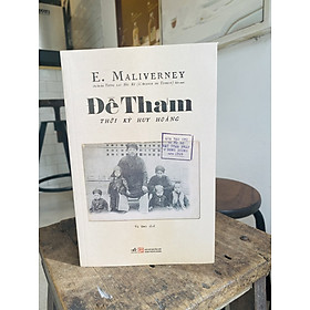 Đề Thám - Thời Kỳ Huy Hoàng (Qua Báo Chí Và Hồ Sơ Mật Thám Pháp Ở Đông Dương Năm 1909) - E. Maliverney - Vũ Mai dịch - (bìa mềm) - 