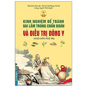 Kinh Nghiệm Để Tránh Sai Lầm Trong Chẩn Đoán Và Điều Trị Trong Đông Y (Ngộ Chẩn Ngộ Trị)