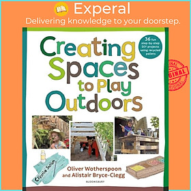 Sách - Creating Spaces to Play Outdoors - 36 fun step-by-step DIY projects by Oliver Wotherspoon (UK edition, paperback)