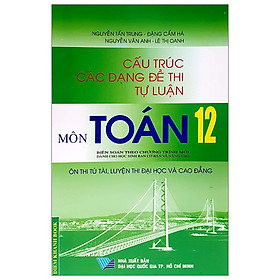 Cấu Trúc Các Dạng Đề Thi Tự Luận Môn Toán 12 (Ôn Luyện Thi ĐH-CĐ 2013)