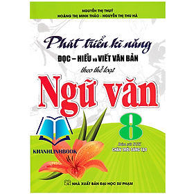 Sách - Phát Triển Kĩ Năng Đọc - Hiểu Và Viết Văn Bản Theo Thể Loại Ngữ Văn 8 (Bám Sát SGK Chân Trời Sáng Tạo)