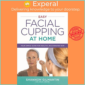 Sách - Easy Facial Cupping at Home - Your Simple Guide for Healthy, Rejuven by Shannon Gilmartin (UK edition, paperback)