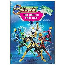 Sách Thần Thú Kim Cương - Chiến Đội Thần Thú - Đội Bảo Vệ Trái Đất Tập 1