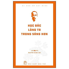 Di Sản Hồ Chí Minh - Học Bác Lòng Ta Trong Sáng Hơn