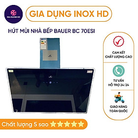 Mua Máy hút mùi kính vát  CAO CẤP  Hút mùi nhà bếp cao cấp BAUER BC 70ESI bảo hành 2 năm