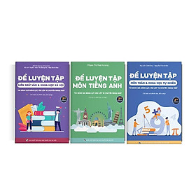 Bộ sách Đề luyện thi vào lớp 10 THPT Chuyên Ngoại Ngữ (Combo Toán - Văn - Anh)