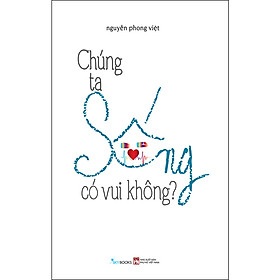 [Download Sách] Chúng Ta Sống Có Vui Không?