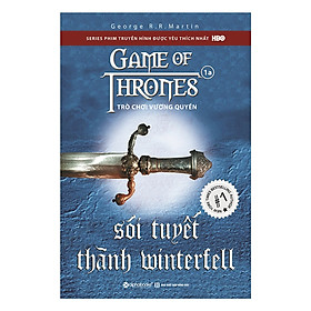 Trò Chơi Vương Quyền 1A – Sói Tuyết Thành Winterfell (Tái Bản 2019)(Tặng Kèm Bookmark Tiki)