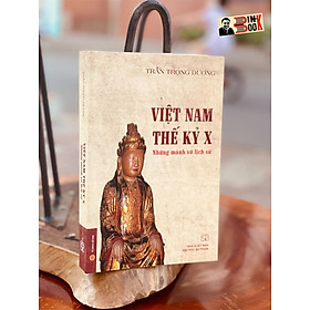 VIỆT NAM THẾ KỶ X những mảnh vỡ lịch sử – Trần Trọng Dương - NXB Đại học Sư phạm - bìa mềm
