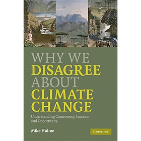 Why We Disagree About Climate Change:Understanding Controversy Inaction and Opportunity