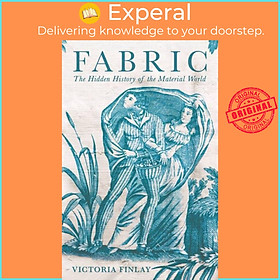 Sách - Fabric - The Hidden History of the Material World by Victoria Finlay (UK edition, paperback)