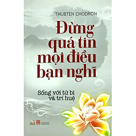 Đừng Quá Tin Mọi Điều Bạn Nghĩ  (Xuất Bản 2016) - Vanlangbooks