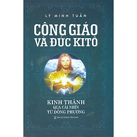 Hình ảnh Công Giáo Và Đức Kitô - Kinh Thánh Qua Cái Nhìn Từ Đông Phương (Tái bản)