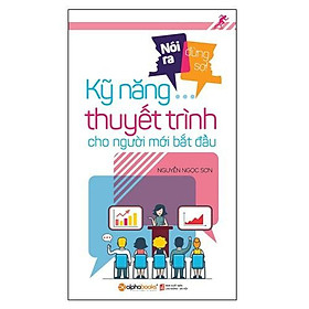 Nói ra đừng sợ: Kỹ năng thuyết trình cho người mới bắt đầu (Tái bản 2018) - Bản Quyền