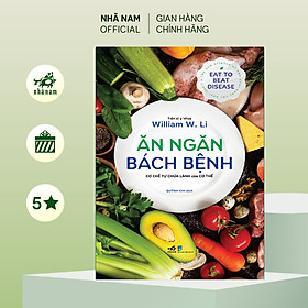 Sách - Ăn ngăn bách bệnh: cơ chế tự chữa lành của cơ thể (Tiến sĩ y khoa William W.Li) (Nhã Nam Official)