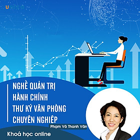 - Khóa học PHÁT TRIỂN CÁ NHÂN- Nghề Quản trị hành chính và Thư ký văn phòng chuyên nghiệp- UNICA