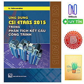 Ứng Dụng Csi Etabs 2015 Trong Phân Tích Kết Cấu Công Trình (Tái Bản )( Tặng Kèm Sổ Tay) - Nhà Xuất Bản Xây Dựng