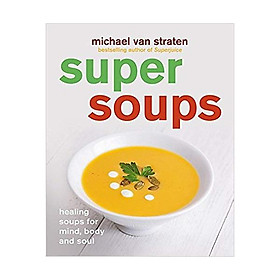 Nơi bán Super Soups: Healing soups for mind, body and soul  - Giá Từ -1đ