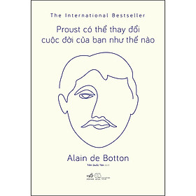 Sách Proust Có Thể Thay Đổi Cuộc Đời Bạn Như Thế Nào