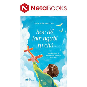 Học Để Làm Người Tự Chủ - Một Góc Nhìn Về Câu Chuyện Giáo Dục Hiện Thời