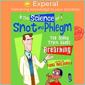 Ảnh bìa Sách - The Science Of Snot & Phlegm : The Slimy Truth About Breathing by Fiona Macdonald (UK edition, paperback)