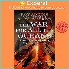Sách - The War For All The Oceans - From Nelson at the Nile to Napoleon at Waterlo by Roy Adkins (UK edition, paperback)