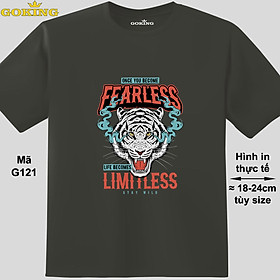 Once you become fearless life becomes limitless, mã G121. Trở nên cá tính và ấn tượng cùng chiếc áo phông Goking cho nam nữ trẻ em. Áo phông hàng hiệu cho cặp đôi, gia đình, đội nhóm