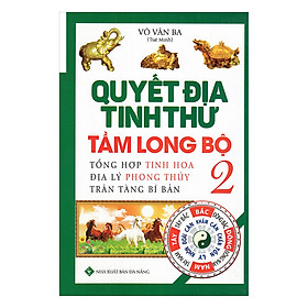 [Download Sách] Quyết Địa Tinh Thư Tầm Long Bộ - Tổng Hợp Tinh Hoa Địa Lý Phong Thủy Trân Tàng Bí Ẩn (Tập 2)