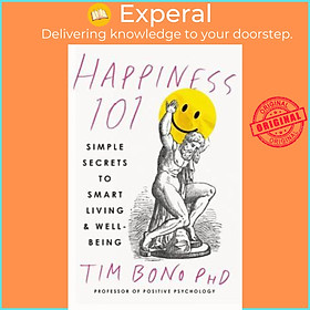 Sách - Happiness 101 (Previously Published as When Likes Aren't Enough) : Simple Secrets to Smar by Tim Bono (paperback)