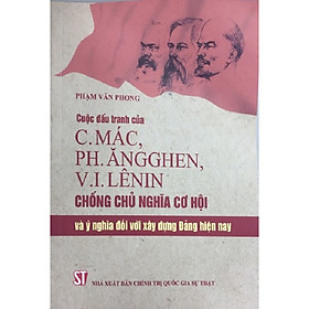 Sách Cuộc Đấu Tranh Của C.Mác, Ph.Ăngghen, V.I.Lêninin Chống Chủ Nghĩa Cơ Hội Và Ý Nghĩa Đối Với Xây Dựng Đảng Hiện Nay