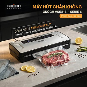 MÁY HÚT CHÂN KHÔNG GKÖCH VS5216 SERIE 6 hàng chính hãng