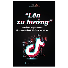Lên xu hướng 10 Kiểu tư duy vận hành để xây dựng kênh Tiktok triệu views (MC)