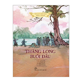 Lịch sử Việt Nam bằng tranh: Thăng Long buổi đầu (Bản màu) _BOOKCITY