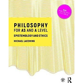 Sách - Philosophy for AS and A Level : Epistemology and Moral Philosophy by Michael Lacewing (UK edition, paperback)