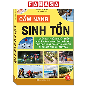 Sách - Cẩm Nang Sinh Tồn - Tuyển Tập Những Kiến Thức Và Kỹ Năng Sinh Tồn Thiết Yếu Cho Các Hoạt Động Thám Hiểm, Đi Phượt, Du Lịch An Toàn