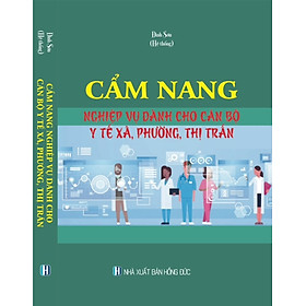 CẨM NANG NGHIỆP VỤ DÀNH CHO CÁN BỘ Y TẾ XÃ, PHƯỜNG, THỊ TRẤN