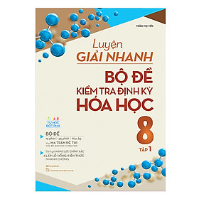 Luyện Giải Nhanh Bộ Đề Kiểm Tra Định Kỳ Hóa Học Lớp 8 Tập 1
