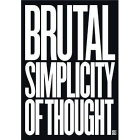 Brutal Simplicity of Thought: How It Changed the World